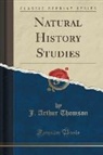 J. Arthur Thomson - Natural History Studies (Classic Reprint)