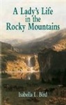 Chris Van Allsburg, Chris Van Bird Allsburg, Isabella L. Bird, Isabella Lucy Bird - A Lady''s Life in the Rocky Mountain
