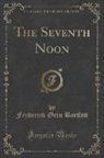 Frederick Orin Bartlett - The Seventh Noon (Classic Reprint)