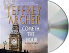 Jeffrey Archer, Jeffrey/ Jennings Archer, Alex Jennings, Alex Jennings - Cometh the Hour (Audio book)