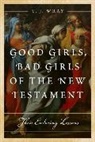 T J Wray, T. J. Wray, Wray T. J. - Good Girls, Bad Girls of the New Testament