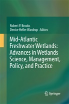 Robert P. Brooks, Heller Wardrop, Heller Wardrop, Rober P Brooks, Robert P Brooks, Denice Heller Wardrop - Mid-Atlantic Freshwater Wetlands: Advances in Wetlands Science, Management, Policy, and Practice