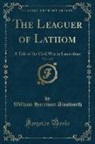 William Harrison Ainsworth - The Leaguer of Lathom, Vol. 1 of 2