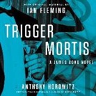 Anthony Horowitz, David Oyelowo - Trigger Mortis: With Original Material by Ian Fleming (Livre audio)