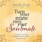 Arielle Ford, Karen White - Turn Your Mate Into Your Soulmate: A Practical Guide to Happily Ever After (Audio book)