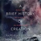 H. James Cleaves II, Bill Mesler, Sean Runnette - A Brief History of Creation: Science and the Search for the Origin of Life (Audio book)