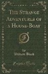 William Black - The Strange Adventures of a House-Boat (Classic Reprint)