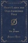 Ilse Frapan - Heavy Laden and Old-Fashioned Folk (Classic Reprint)