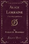 Richard D. Blackmore - Alice Lorraine, Vol. 3 of 3: A Tale of the South Downs (Classic Reprint)