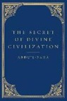 Abdu'l-Baha, Abdul-Baha, Abdul-Bahaa, Marzieh Gail - The Secret of Divine Civilization