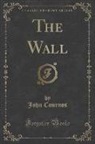 John Cournos - The Wall (Classic Reprint)