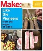 Editors Of Make, The Editors of Make, Make the Editors of, The Editors Of Make:, The Editors of Make - Make: Like The Pioneers