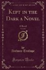 Anthony Trollope - Kept in the Dark a Novel, Vol. 2 of 2
