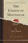 John Florio - The Essayes of Montaigne, Vol. 1 (Classic Reprint)