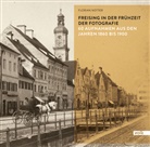 Florian Notter - Freising in der Frühzeit der Fotografie