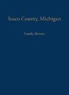 Iosco County Historical Society - Iosco County, Michigan: Family History