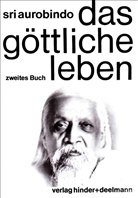 Aurobindo, Sri Aurobindo, Sri Aurobindo - Das göttliche Leben, 3 Bde.: Zweites Buch. Tl.2