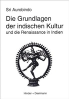 Sri Aurobindo, Wilfried Huchzermeyer - Die Grundlagen der indischen Kultur und die Renaissance in Indien