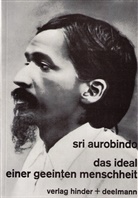 Sri Aurobindo - Das Ideal einer geeinten Menschheit