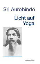 Sri Aurobindo - Licht auf Yoga