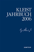 Heinrich-von-Klei, Heinrich-von-Kleist-Gesellschaf, Heinrich-von-Kleist-Gesellschaft, Heinrich-von-Kleist-Gesellschaft und des Kleist-Museums, Kenneth A Loparo, Kenneth A. Loparo... - Kleist-Jahrbuch 2006