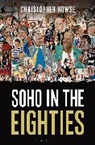 Christopher Howse, Howse Christopher - Soho in the Eighties