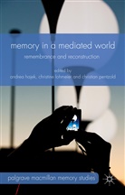Andrea Hajek, Andrea Lohmeier Hajek, Andrea Pentzold Hajek, Graham Davidson, Andrea Hajek, Christin Lohmeier... - Memory in a Mediated World