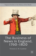 Victoria E M Gardner, Victoria E. M. Gardner - Business of News in England, 1760-1820