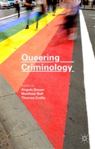 Matthew Ball, Matthew Dwyer Ball, Angela Ball Dwyer, Angela Crofts Dwyer, Matthew Ball, Thoma Crofts... - Queering Criminology