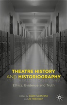 Claire Cochrane, Claire Robinson Cochrane, Claire Cochrane, Jo Robinson, Joann Robinson, Joanna Robinson - Theatre History and Historiography