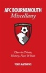 Tony Matthews - Afc Bournemouth Miscellany: Cherries Trivia, History, Facts and STATS