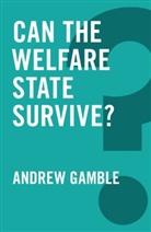 a Gamble, Andrew Gamble, Andrew (University of Sheffield) Gamble - Can the Welfare State Survive?