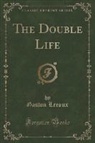 Gaston Leroux - The Double Life (Classic Reprint)