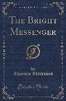 Algernon Blackwood - The Bright Messenger (Classic Reprint)