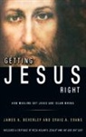 James A Beverley, Craig A Evans, Marina H Hofman-Willard - Getting Jesus Right