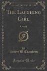 Robert W. Chambers - The Laughing Girl: A Novel (Classic Reprint)