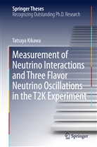 Tatsuya Kikawa - Measurement of Neutrino Interactions and Three Flavor Neutrino Oscillations in the T2K Experiment