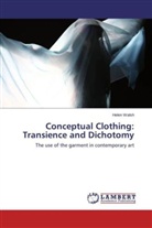 Helen Walsh - Conceptual Clothing: Transience and Dichotomy