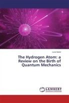 Luca Nanni - The Hydrogen Atom: a Review on the Birth of Quantum Mechanics