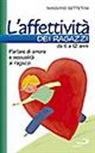 Massimo Bettetini - L'affettività dei ragazzi da 6 a 12 anni. Parlare di amore e sessualità ai ragazzi