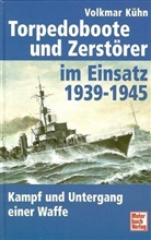 Volkmar Kühn - Torpedoboote und Zerstörer im Einsatz 1939-1945