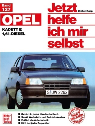 Dieter Korp - Jetzt helfe ich mir selbst - 127: Opel Kadett E 1,6 l-Diesel (ab Sept. 1984) - Mitarb.: Wolfgang Schmarbeck
