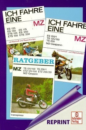 Wolfram Riedel, Christian Steiner - Ich fahre eine MZ. Ratgeber MZ Alles über die ES / ETS / TS / ETZ-Modelle