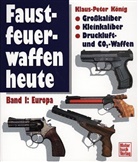 Klaus-Peter König - Faustfeuerwaffen heute - Bd.1: Europa