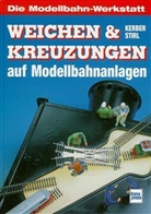 Georg Kerber, Andreas Stirl - Weichen und Kreuzungen auf Modellbahnanlagen