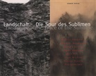 Ute Riese - Landschaft, Die Spur des Sublimen. Landscape, The Trace of the Sublime