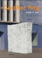 Günther Förg, Hans-Jürgen Schwalm, Ferdinand Ullrich - Günther Förg. 'Make it new'