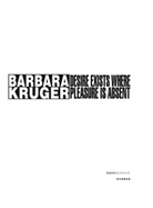 Barbara Kruger, Veit Görner, Frank-Thorsten Moll, Hilde Wagner - Barbara Kruger, Desire Exists Where Pleasure is Absent