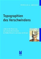 Patricia A. Gwozdz - Topographien des Verschwindens