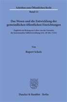 Rupert Scholz - Das Wesen und die Entwicklung der gemeindlichen öffentlichen Einrichtungen.